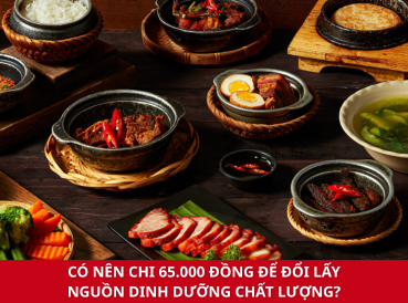 CÓ NÊN ĐÁNH ĐỔI 65.000 ĐỒNG ĐỂ LẤY NGUỒN DINH DƯỠNG CHẤT LƯỢNG?
